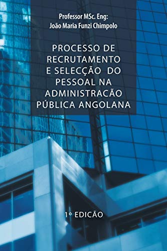 Processo de Recrutamento e Selecção Do Pessoal Na Administracão Pública Angolana