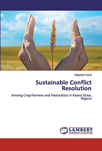 Sustainable Conflict Resolution: Among Crop Farmers and Pastoralists in Kwara State, Nigeria