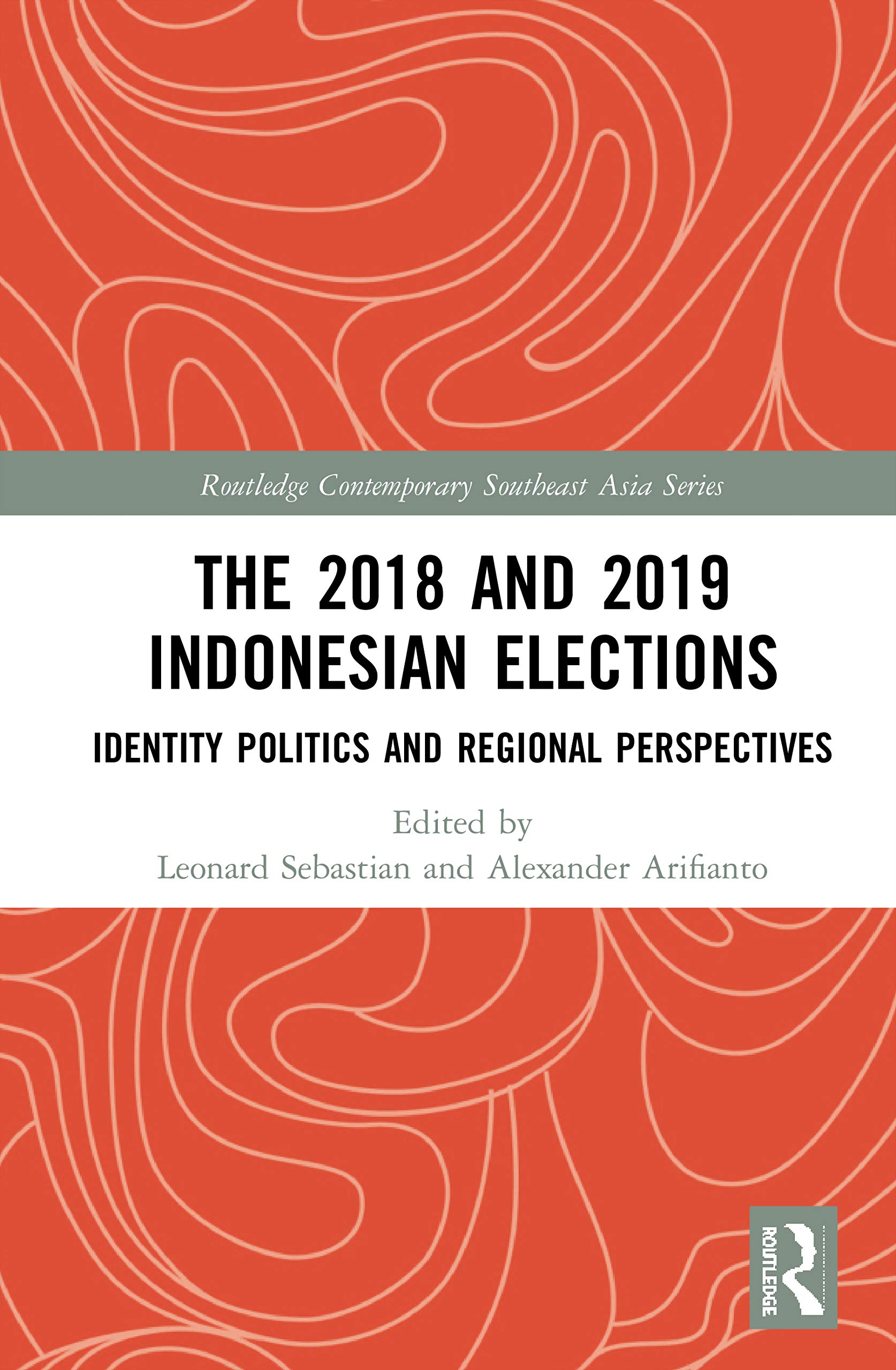 The 2018 and 2019 Indonesian Elections: Identity Politics and Regional Perspectives (Routledge Contemporary Southeast Asia)