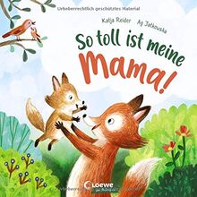 So toll ist meine Mama!: Bilderbuch zum Vorlesen ab 3 Jahre, Geschenk zum Muttertag (Loewe von Anfang an)