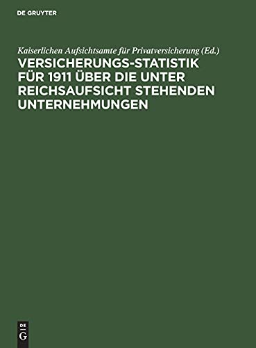 Versicherungs-Statistik für 1911 über die unter Reichsaufsicht stehenden Unternehmungen