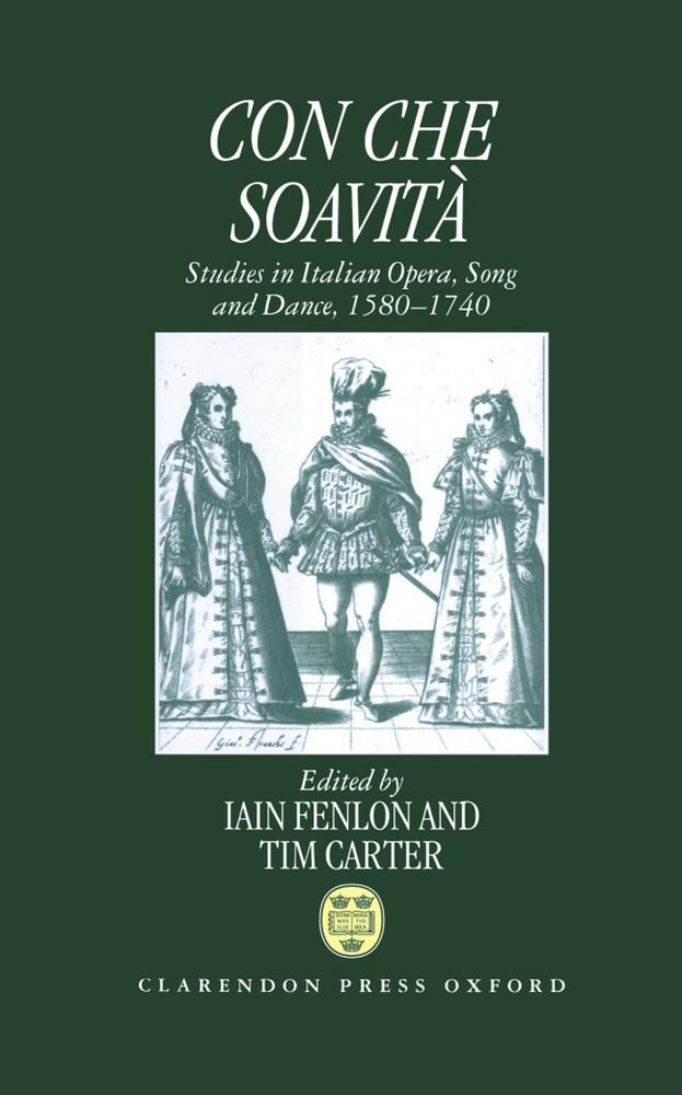CON CHE SOAVITA C: Studies in Italian Opera, Song, and Dance, 1580-1740