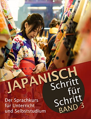 Japanisch Schritt für Schritt Band 3:: Der Sprachkurs für Unterricht und Selbststudium