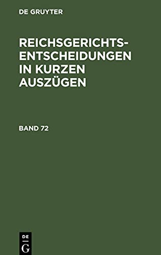 Reichsgerichtsentscheidungen in kurzen Auszügen, Band 72, Reichsgerichtsentscheidungen in kurzen Auszügen Band 72