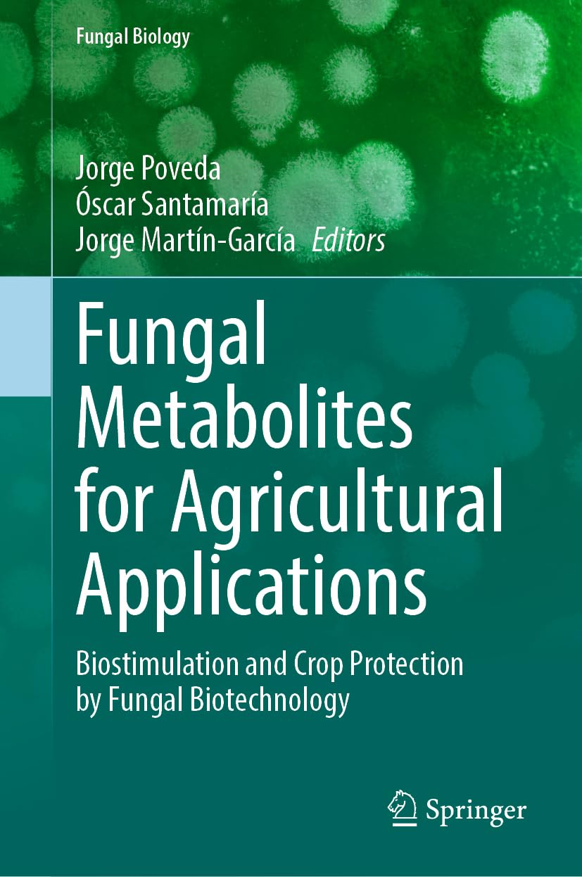Fungal Metabolites for Agricultural Applications: Biostimulation and Crop Protection by Fungal Biotechnology (Fungal Biology)