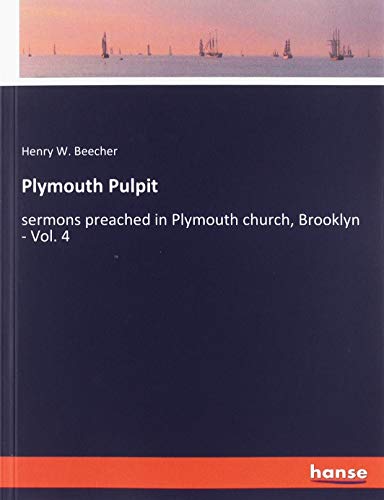 Plymouth Pulpit: sermons preached in Plymouth church, Brooklyn - Vol. 4