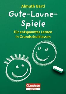 Gute-Laune-Spiele: Für entspanntes Lernen in Grundschulklassen: Für entspanntes Lernen in Grundschulklassen 1 bis 4. Klasse