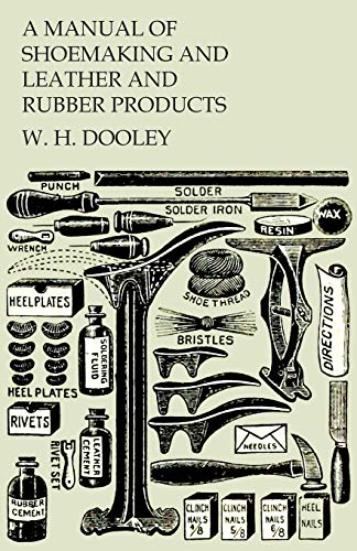 Dooley, W. H. A Manual Of Shoemaking And Leather And Rubber Products