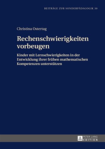 Rechenschwierigkeiten vorbeugen: Kinder mit Lernschwierigkeiten in der Entwicklung ihrer frühen mathematischen Kompetenzen unterstützen (Beiträge zur Sonderpädagogik)