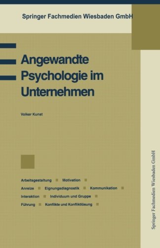 Angewandte Psychologie im Unternehmen: Betriebspsychologie, Arbeitsgestaltung, Motivation, Anreize, Eignungsdiagnostik, Kommunikation, Interaktion, ... (Praxis der Unternehmensführung)