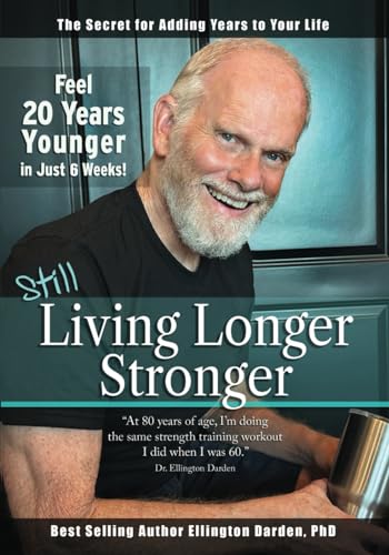 Still Living Longer Stronger: Feel 20 Years Younger in Just 6 Weeks!