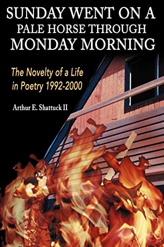 Sunday Went on a Pale Horse Through Monday Morning: The Novelty of a Life in Poetry 1992-2000