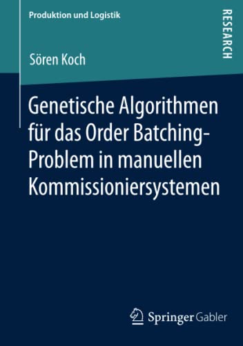Genetische Algorithmen für das Order Batching-Problem in manuellen Kommissioniersystemen (Produktion und Logistik)