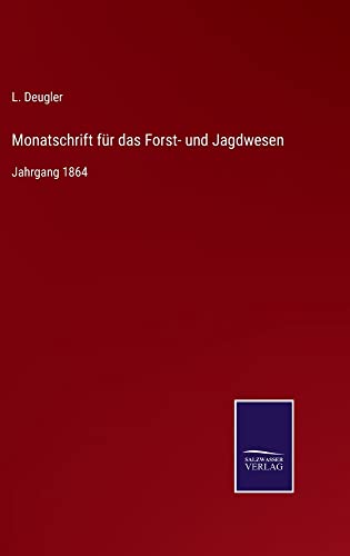 Monatschrift für das Forst- und Jagdwesen: Jahrgang 1864