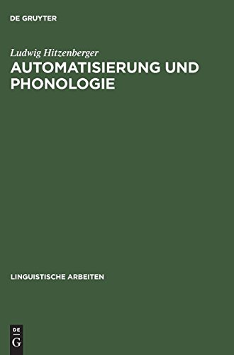 Automatisierung und Phonologie: Automatisierte generative Phonologie am Beispiel des Französischen (Linguistische Arbeiten, Band 91)