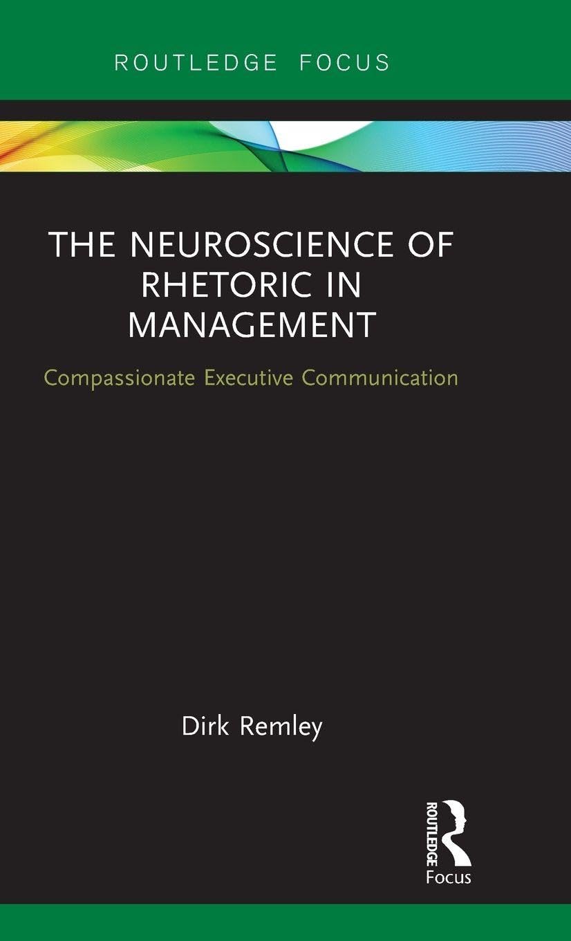 The Neuroscience of Rhetoric in Management: Compassionate Executive Communication (Routledge Focus on Business and Management)