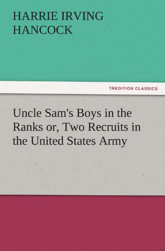 Uncle Sam's Boys in the Ranks or, Two Recruits in the United States Army (TREDITION CLASSICS)