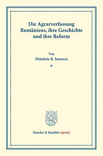 Die Agrarverfassung Rumäniens, ihre Geschichte und ihre Reform.: (Staats- und sozialwissenschaftliche Forschungen 136). (Duncker & Humblot reprints)