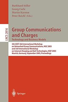 Group Communications and Charges; Technology and Business Models: 5th COST264 International Workshop on Networked Group Communications, NGC 2003, and ... Notes in Computer Science, 2816, Band 2816)