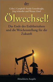 Ölwechsel!: Das Ende des Erdölzeitalters und die Weichenstellung für die Zukunft