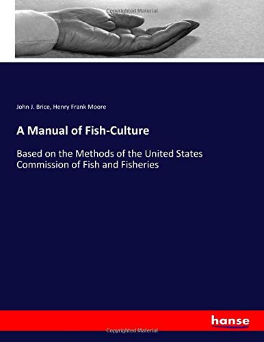 A Manual of Fish-Culture: Based on the Methods of the United States Commission of Fish and Fisheries