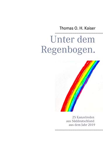 Unter dem Regenbogen.: 25 Kanzelreden aus Süddeutschland aus dem Jahr 2019