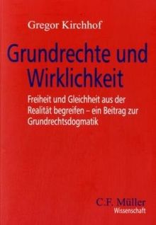 Grundrechte und Wirklichkeit: Freiheit und Gleichheit aus der Realität begreifen - ein Beitrag zur Grundrechtsdogmatik