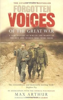 Forgotten Voices Of The Great War: A New History of WWI in the Words of the Men and Women Who Were There (Forgotten Voices/the Great War)