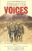 Forgotten Voices Of The Great War: A New History of WWI in the Words of the Men and Women Who Were There (Forgotten Voices/the Great War)