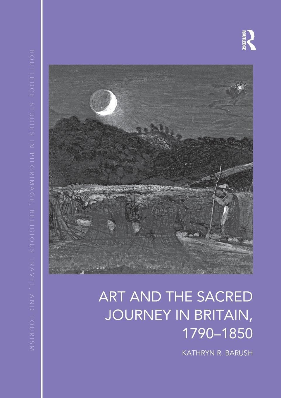 Art and the Sacred Journey in Britain, 1790-1850 (Routledge Studies in Pilgrimage, Religious Travel and Touris)