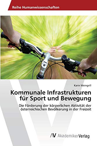 Kommunale Infrastrukturen für Sport und Bewegung: Die Förderung der körperlichen Aktivität der österreichischen Bevölkerung in der Freizeit