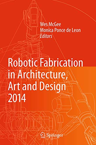 Wes McGee Robotic Fabrication In Architecture, Art And Design 2014