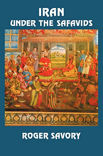 Roger Savory Iran Under The Safavids
