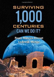 Surviving 1000 Centuries: Can We Do It? (Springer Praxis Books / Popular Science)