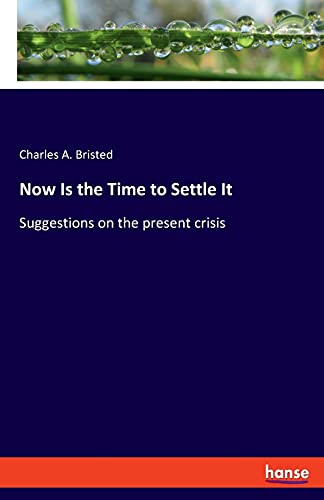 Now Is the Time to Settle It: Suggestions on the present crisis