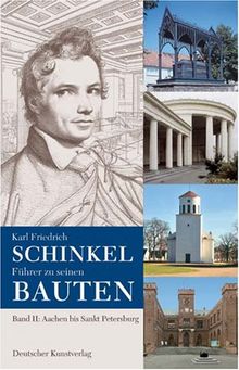 Karl Friedrich Schinkel. Führer zu seinen Bauten 2. Aachen bis Sankt Petersburg: Bd. 2