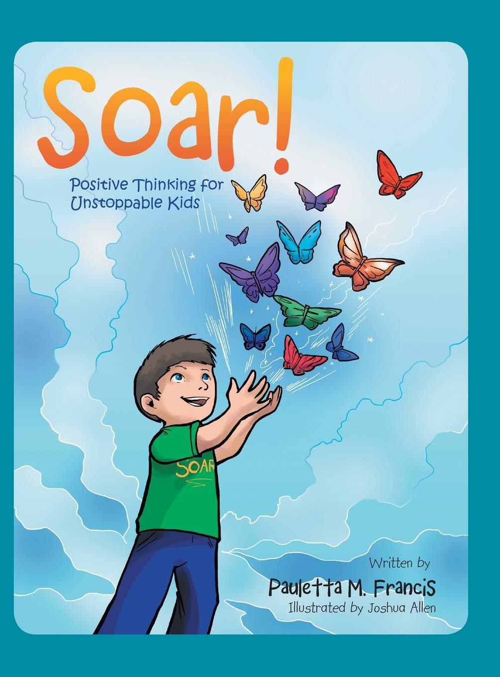 Soar!: Positive Thinking for Unstoppable Kids