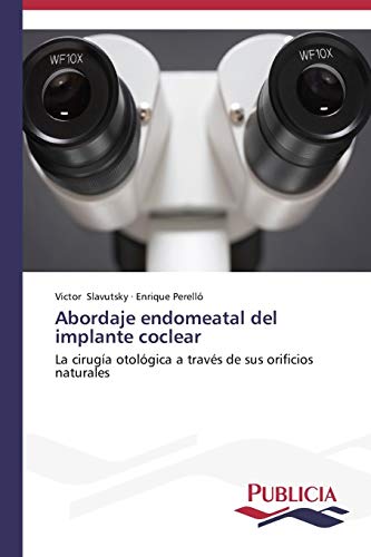 Abordaje endomeatal del implante coclear: La cirugía otológica a través de sus orificios naturales