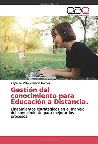 Gestión del conocimiento para Educación a Distancia.: Lineamientos estratégicos en el manejo del conocimiento para mejorar los procesos.