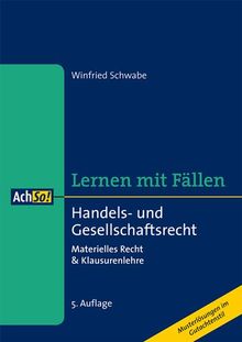 Handels- und Gesellschaftsrecht - Lernen mit Fällen: Materielles Recht & Klausurenlehre