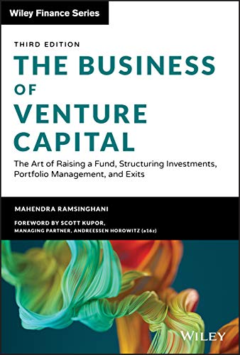 Mahendra Ramsinghani The Business Of Venture Capital, The Art Of Raising A Fund, Structuring Investments, Portfolio Management, And Exits (Wiley Finance Editions)