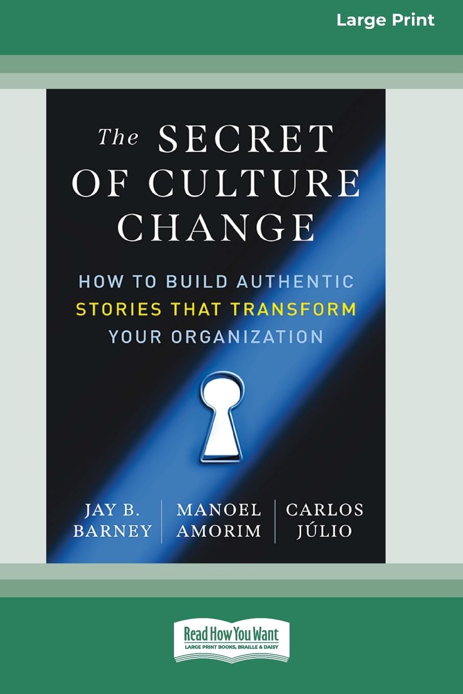 The Secret of Culture Change: How to Build Authentic Stories That Transform Your Organization (16pt Large Print Format)