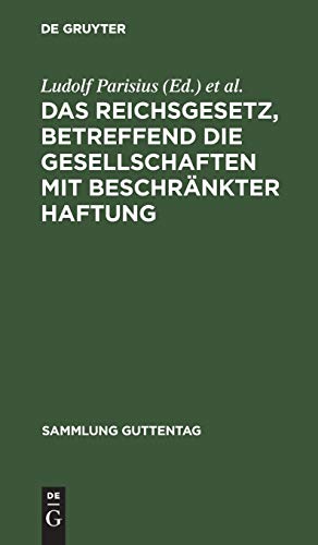 Das Reichsgesetz, betreffend die Gesellschaften mit beschränkter Haftung: Text-Ausgabe mit Anmerkungen und Sachregister (Sammlung Guttentag, 32, Band 32)