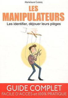 Les manipulateurs : les identifier, déjouer leurs pièges