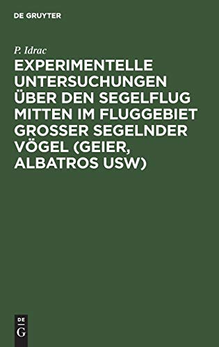 Experimentelle Untersuchungen über den Segelflug mitten im Fluggebiet grosser segelnder Vögel (Geier, Albatros usw): Ihre Anwendung auf den Segelfug des Menschen