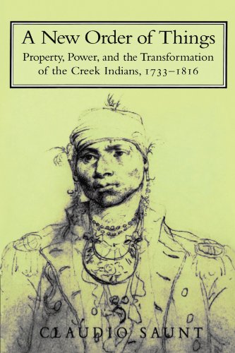 A New Order of Things: Property, Power, and the Transformation of the Creek Indians, 1733-1816 (Studies in North American Indian History)