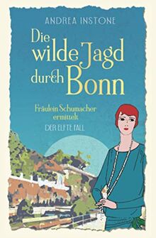 Die wilde Jagd durch Bonn (Fräulein Schumacher ermittelt, Band 11)