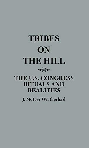 Tribes on the Hill: The U.S. Congress--Rituals and Realities