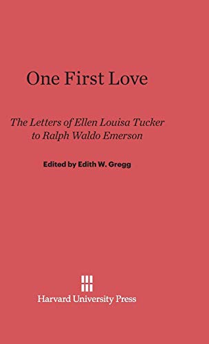 One First Love: The Letters of Ellen Louisa Tucker to Ralph Waldo Emerson
