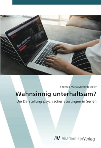 Wahnsinnig unterhaltsam?: Die Darstellung psychischer Störungen in Serien